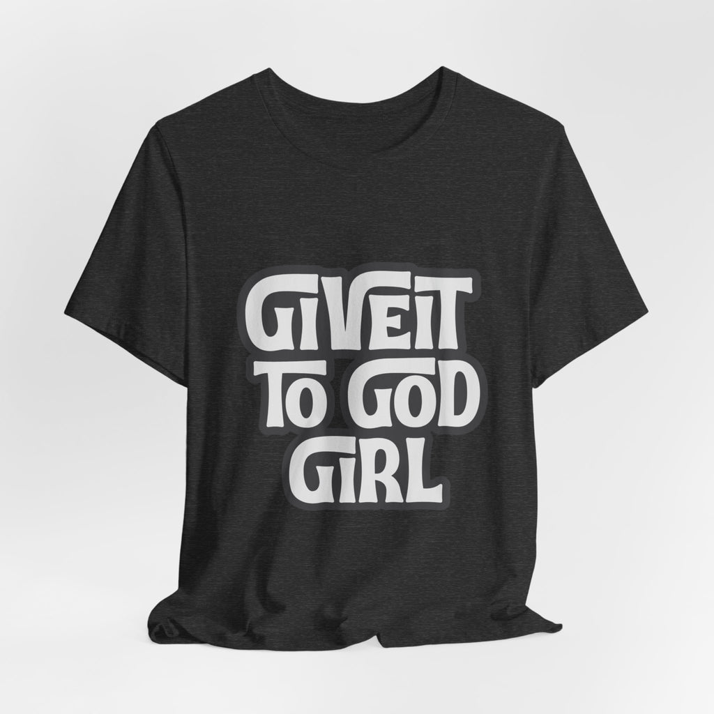 Give It To God Girl Tee — Inspirational Retro Script Christian T-Shirt