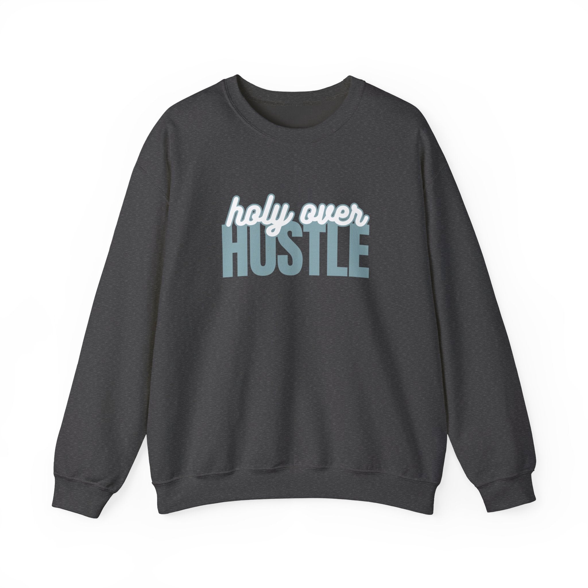 Crewneck Sweatshirt - "Holy Over Hustle" Inspirational