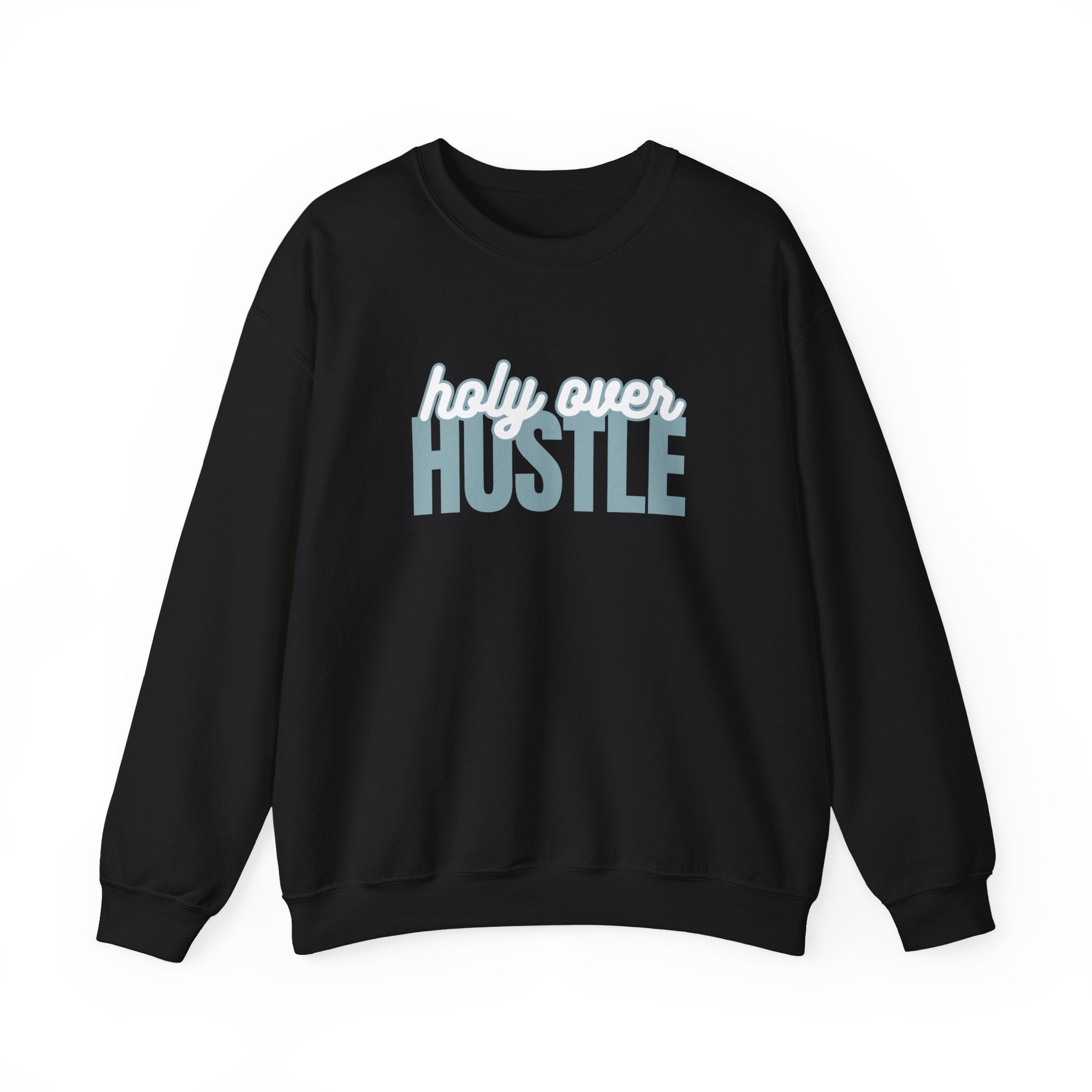 Crewneck Sweatshirt - "Holy Over Hustle" Inspirational