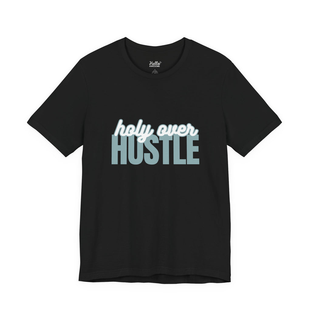 Holy Over Hustle Tee — Inspirational Faith Graphic T-Shirt